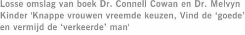 Losse omslag van boek Dr. Connell Cowan en Dr. Melvyn Kinder 'Knappe vrouwen vreemde keuzen, Vind de ‘goede’ en vermijd de ‘verkeerde’ man'