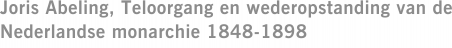 Joris Abeling, Teloorgang en wederopstanding van de Nederlandse monarchie 1848-1898