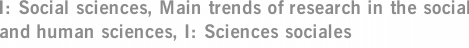 I: Social sciences, Main trends of research in the social and human sciences, I: Sciences sociales