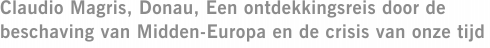 Claudio Magris, Donau, Een ontdekkingsreis door de beschaving van Midden-Europa en de crisis van onze tijd