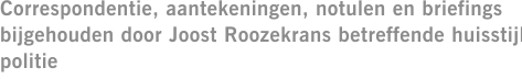 Correspondentie, aantekeningen, notulen en briefings bijgehouden door Joost Roozekrans betreffende huisstijl politie
