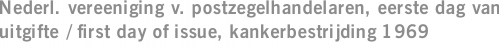 Nederl. vereeniging v. postzegelhandelaren, eerste dag van uitgifte / first day of issue, kankerbestrijding 1969