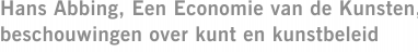 Hans Abbing, Een Economie van de Kunsten, beschouwingen over kunt en kunstbeleid