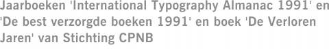 Jaarboeken 'International Typography Almanac 1991' en 'De best verzorgde boeken 1991' en boek 'De Verloren Jaren' van Stichting CPNB