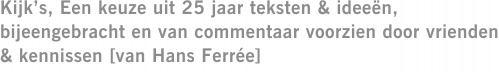 Kijk’s, Een keuze uit 25 jaar teksten & ideeën, bijeengebracht en van commentaar voorzien door vrienden & kennissen [van Hans Ferrée]