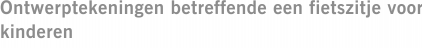 Ontwerptekeningen betreffende een fietszitje voor kinderen