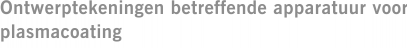 Ontwerptekeningen betreffende apparatuur voor plasmacoating