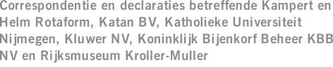 Correspondentie en declaraties betreffende Kampert en Helm Rotaform, Katan BV, Katholieke Universiteit Nijmegen, Kluwer NV, Koninklijk Bijenkorf Beheer KBB NV en Rijksmuseum Kroller-Muller