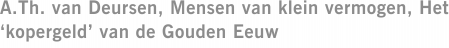 A.Th. van Deursen, Mensen van klein vermogen, Het ‘kopergeld’ van de Gouden Eeuw