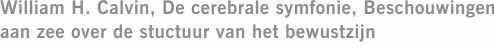 William H. Calvin, De cerebrale symfonie, Beschouwingen aan zee over de stuctuur van het bewustzijn