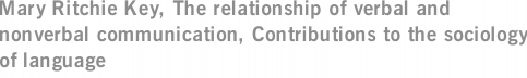 Mary Ritchie Key, The relationship of verbal and nonverbal communication, Contributions to the sociology of language