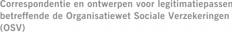 Correspondentie en ontwerpen voor legitimatiepassen betreffende de Organisatiewet Sociale Verzekeringen (OSV)