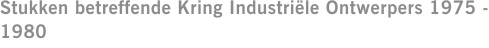 Stukken betreffende Kring Industriële Ontwerpers 1975 - 1980