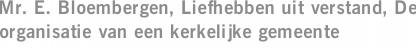 Mr. E. Bloembergen, Liefhebben uit verstand, De organisatie van een kerkelijke gemeente