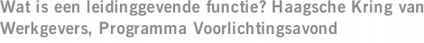 Wat is een leidinggevende functie? Haagsche Kring van Werkgevers, Programma Voorlichtingsavond