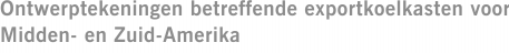 Ontwerptekeningen betreffende exportkoelkasten voor Midden- en Zuid-Amerika
