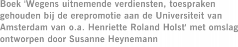 Boek 'Wegens uitnemende verdiensten, toespraken gehouden bij de erepromotie aan de Universiteit van Amsterdam van o.a. Henriette Roland Holst' met omslag ontworpen door Susanne Heynemann