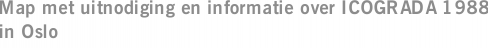 Map met uitnodiging en informatie over ICOGRADA 1988 in Oslo