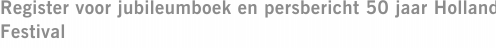 Register voor jubileumboek en persbericht 50 jaar Holland Festival