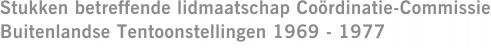 Stukken betreffende lidmaatschap Coördinatie-Commissie Buitenlandse Tentoonstellingen 1969 - 1977