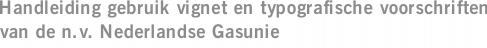 Handleiding gebruik vignet en typografische voorschriften van de n.v. Nederlandse Gasunie