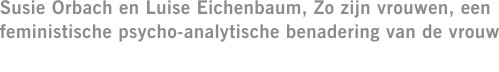 Susie Orbach en Luise Eichenbaum, Zo zijn vrouwen, een feministische psycho-analytische benadering van de vrouw