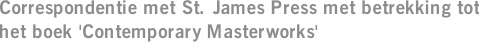 Correspondentie met St. James Press met betrekking tot het boek 'Contemporary Masterworks'