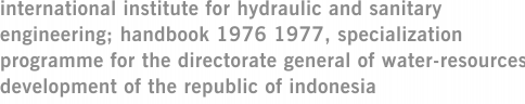 international institute for hydraulic and sanitary engineering; handbook 1976 1977, specialization programme for the directorate general of water-resources development of the republic of indonesia