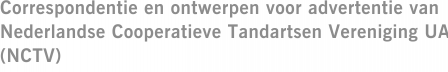 Correspondentie en ontwerpen voor advertentie van Nederlandse Cooperatieve Tandartsen Vereniging UA (NCTV)