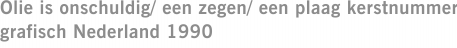 Olie is onschuldig/ een zegen/ een plaag kerstnummer grafisch Nederland 1990