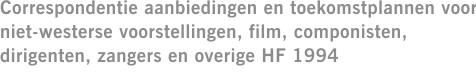 Correspondentie aanbiedingen en toekomstplannen voor niet-westerse voorstellingen, film, componisten, dirigenten, zangers en overige HF 1994