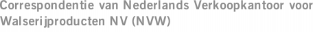 Correspondentie van Nederlands Verkoopkantoor voor Walserijproducten NV (NVW)