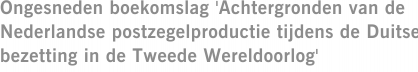 Ongesneden boekomslag 'Achtergronden van de Nederlandse postzegelproductie tijdens de Duitse bezetting in de Tweede Wereldoorlog'