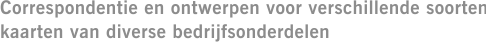 Correspondentie en ontwerpen voor verschillende soorten kaarten van diverse bedrijfsonderdelen