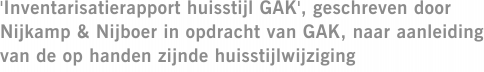 'Inventarisatierapport huisstijl GAK', geschreven door Nijkamp & Nijboer in opdracht van GAK, naar aanleiding van de op handen zijnde huisstijlwijziging