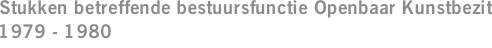 Stukken betreffende bestuursfunctie Openbaar Kunstbezit 1979 - 1980