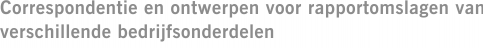 Correspondentie en ontwerpen voor rapportomslagen van verschillende bedrijfsonderdelen