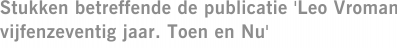 Stukken betreffende de publicatie 'Leo Vroman vijfenzeventig jaar. Toen en Nu'