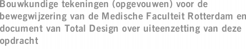 Bouwkundige tekeningen (opgevouwen) voor de bewegwijzering van de Medische Faculteit Rotterdam en document van Total Design over uiteenzetting van deze opdracht