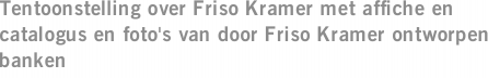 Tentoonstelling over Friso Kramer met affiche en catalogus en foto's van door Friso Kramer ontworpen banken