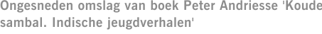 Ongesneden omslag van boek Peter Andriesse 'Koude sambal. Indische jeugdverhalen'