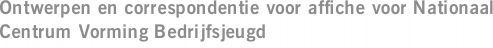 Ontwerpen en correspondentie voor affiche voor Nationaal Centrum Vorming Bedrijfsjeugd