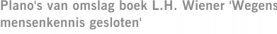 Plano's van omslag boek L.H. Wiener 'Wegens mensenkennis gesloten'