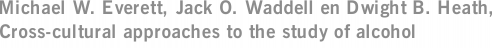 Michael W. Everett, Jack O. Waddell en Dwight B. Heath, Cross-cultural approaches to the study of alcohol