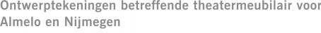 Ontwerptekeningen betreffende theatermeubilair voor Almelo en Nijmegen