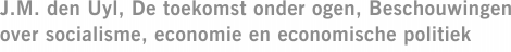 J.M. den Uyl, De toekomst onder ogen, Beschouwingen over socialisme, economie en economische politiek