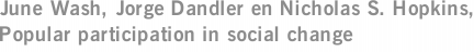 June Wash, Jorge Dandler en Nicholas S. Hopkins, Popular participation in social change