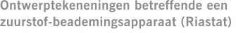 Ontwerptekeneningen betreffende een zuurstof-beademingsapparaat (Riastat)