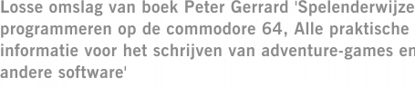 Losse omslag van boek Peter Gerrard 'Spelenderwijze programmeren op de commodore 64, Alle praktische informatie voor het schrijven van adventure-games en andere software'