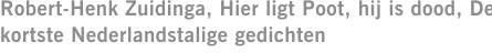 Robert-Henk Zuidinga, Hier ligt Poot, hij is dood, De kortste Nederlandstalige gedichten